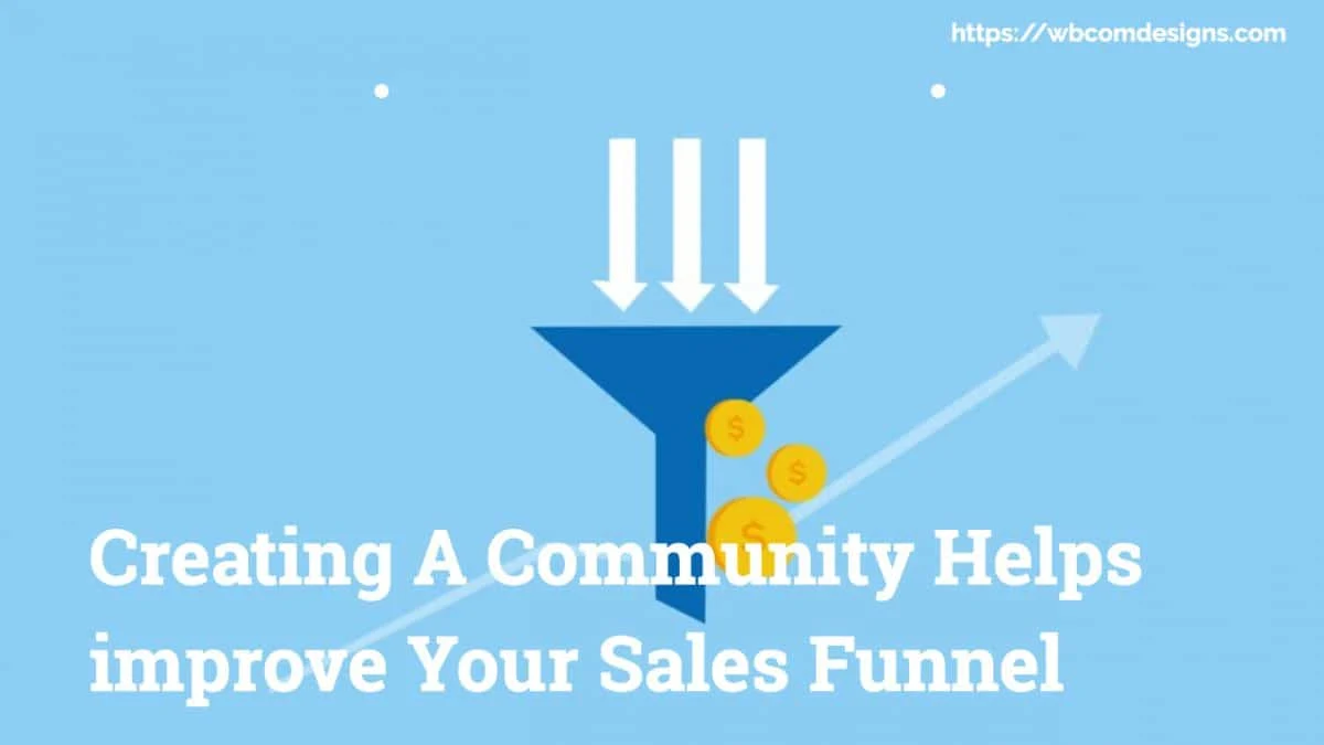 How Creating A Community Helps Improve Your Sales Funnel