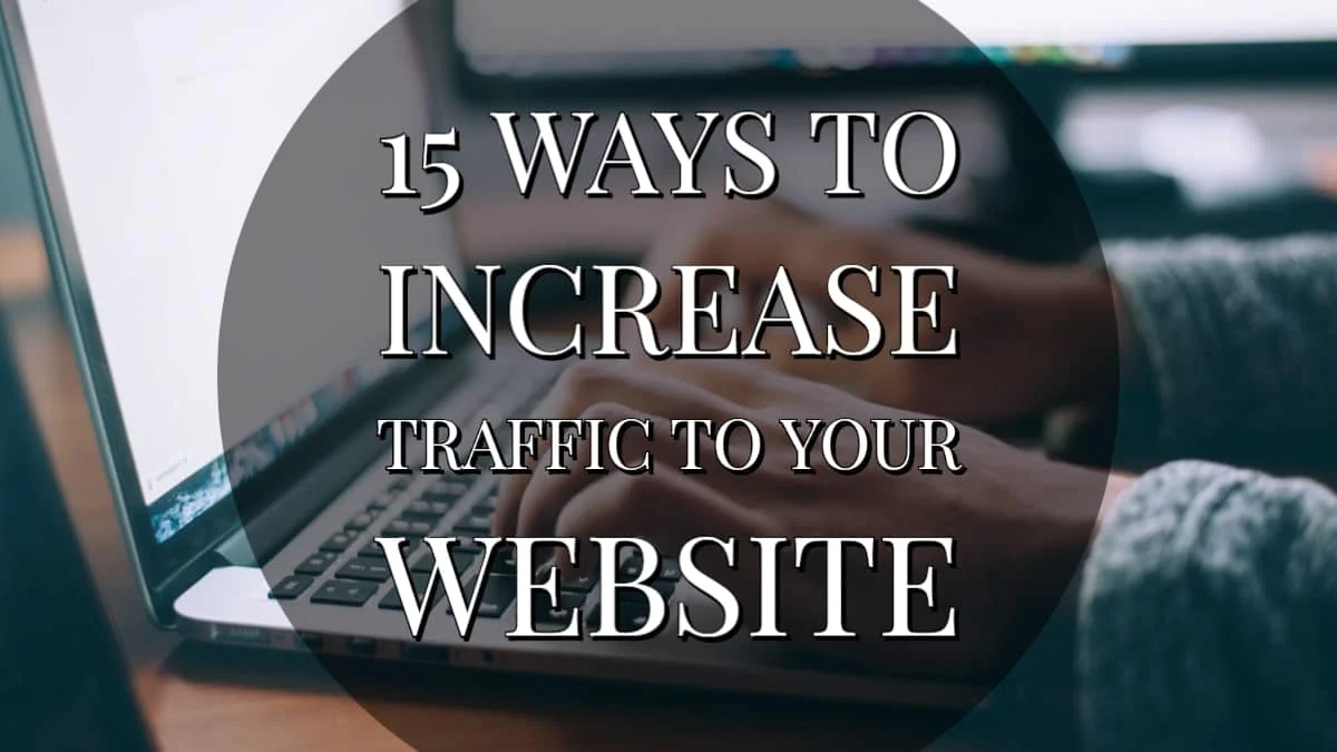 15 Ways To Increase Traffic To Your Website