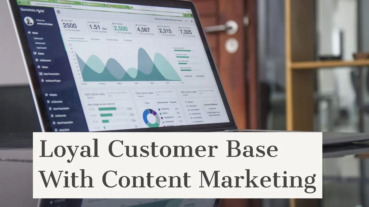 Ways To Build A Loyal Customer Base With Content Marketing