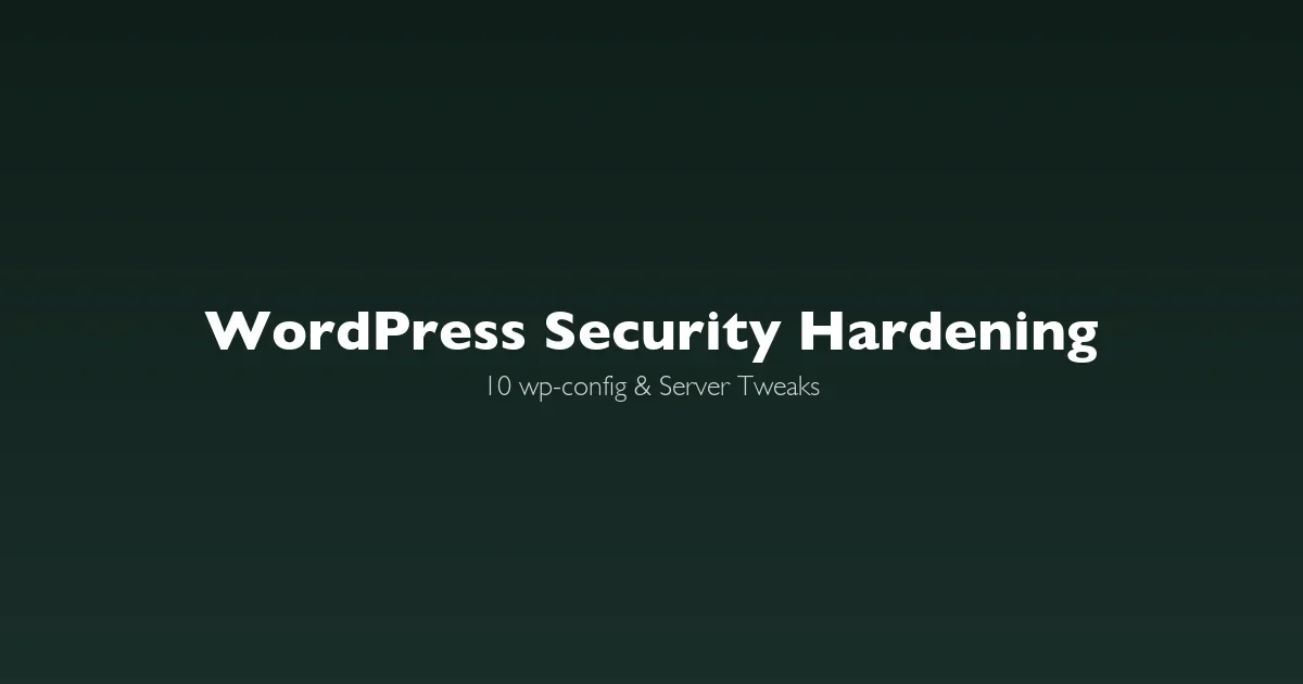 WordPress Security Hardening: 10 wp-config and Server-Level Tweaks