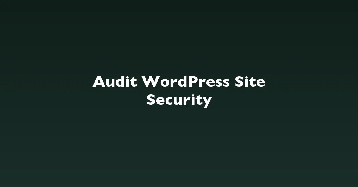 How to Audit Your WordPress Site Security in 5 Minutes