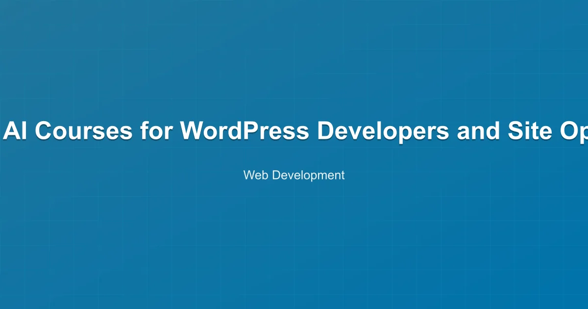 10 Free AI Courses for WordPress Developers and Site Operators