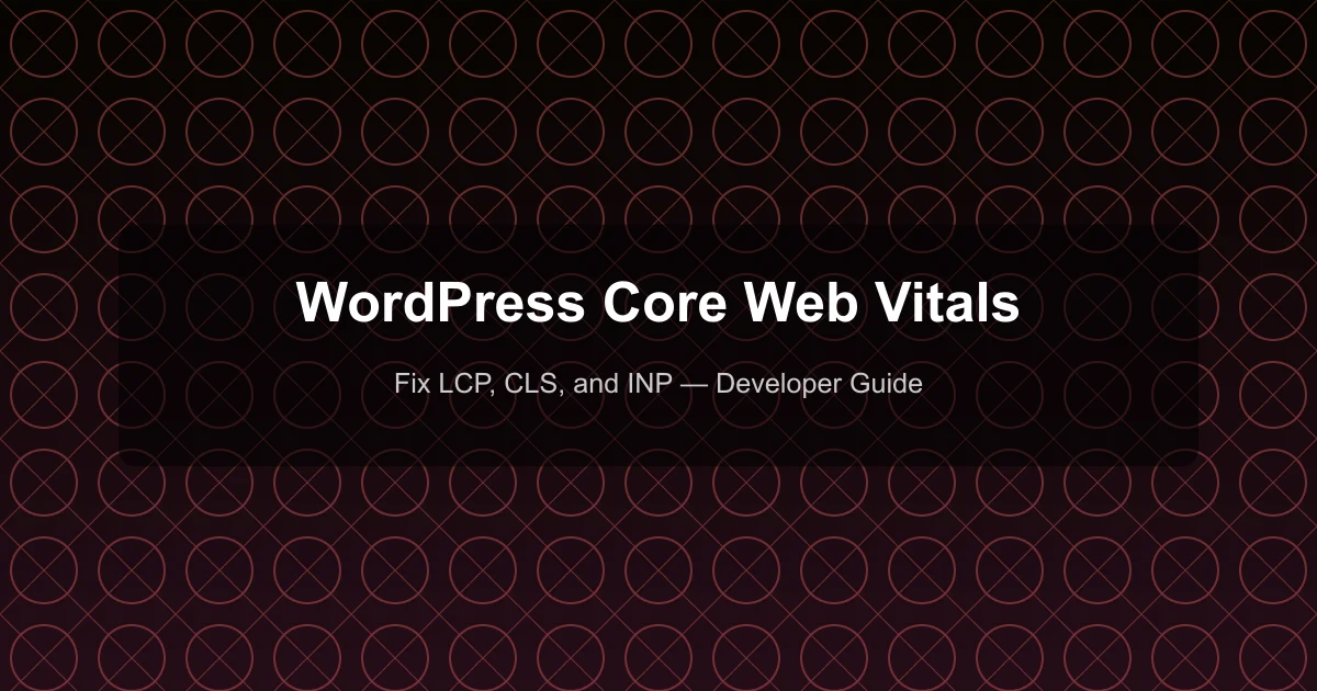 WordPress Core Web Vitals: Fix LCP, CLS, and INP