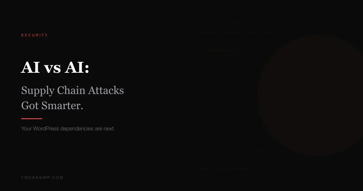 AI vs AI: How Supply Chain Attacks Got Smarter and Why Your WordPress Dependencies Are Next