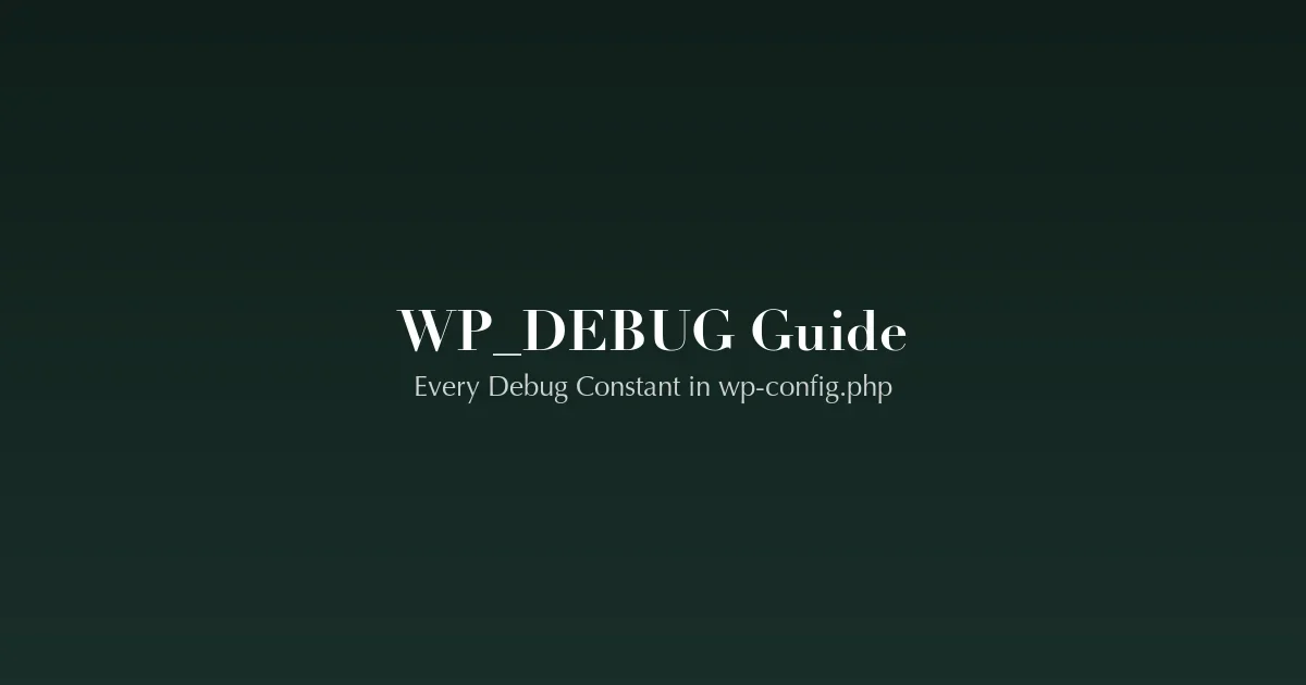 WordPress WP_DEBUG: Complete Guide to Every Debug Constant in wp-config.php