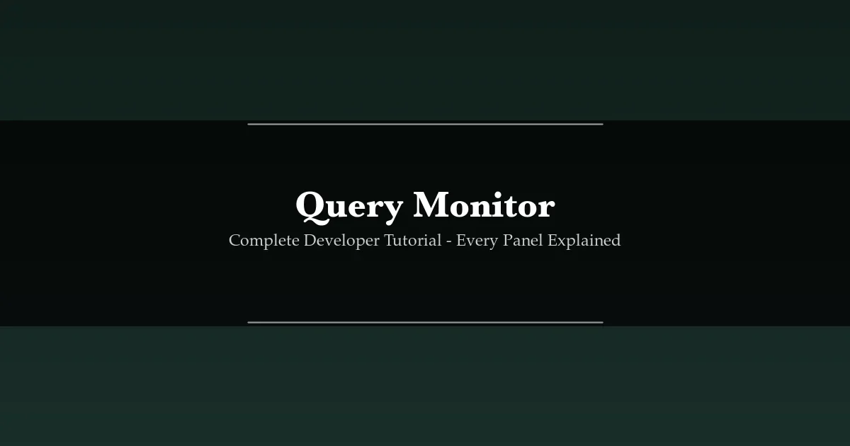 Query Monitor for WordPress: Complete Developer Tutorial (Every Panel Explained)