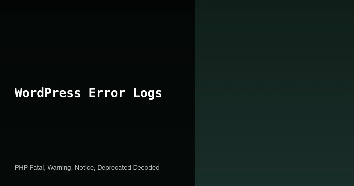 How to Read WordPress Error Logs: PHP Fatal, Warning, Notice, Deprecated