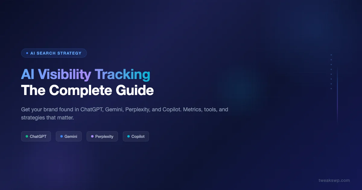 AI Visibility Tracking: The Complete Guide to Getting Your Brand Found in ChatGPT, Gemini, Perplexity, and Copilot