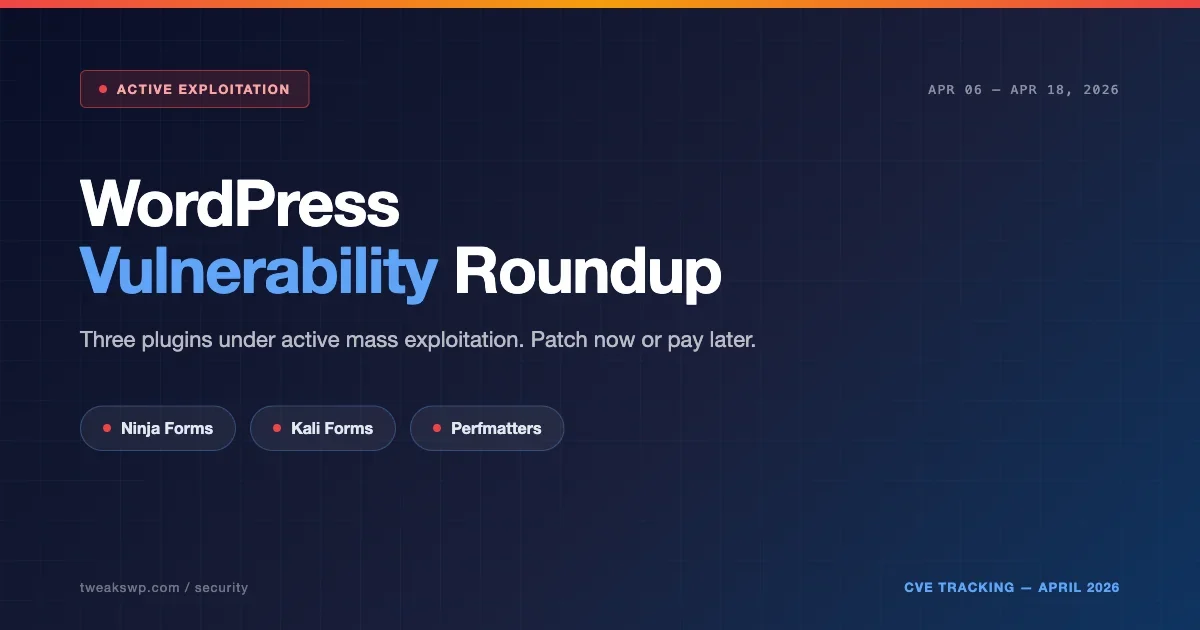 April 2026 WordPress Vulnerability Roundup: Ninja Forms, Kali Forms, and Perfmatters Under Active Exploitation