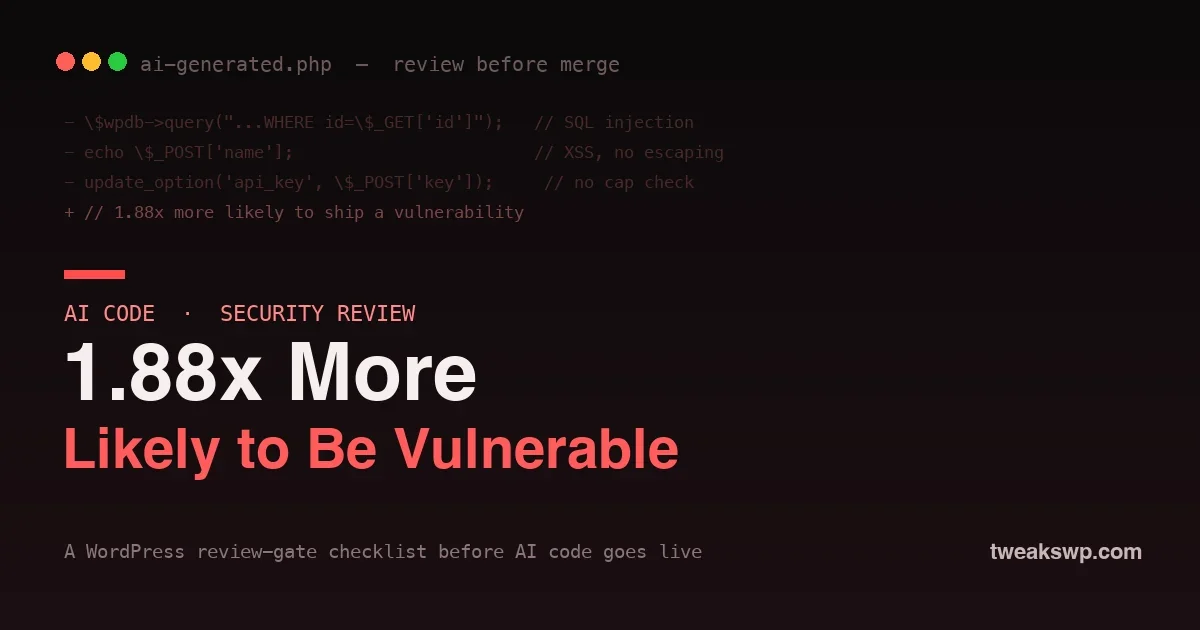AI Code Is 1.88x More Likely to Be Vulnerable: A WordPress Review-Gate Checklist