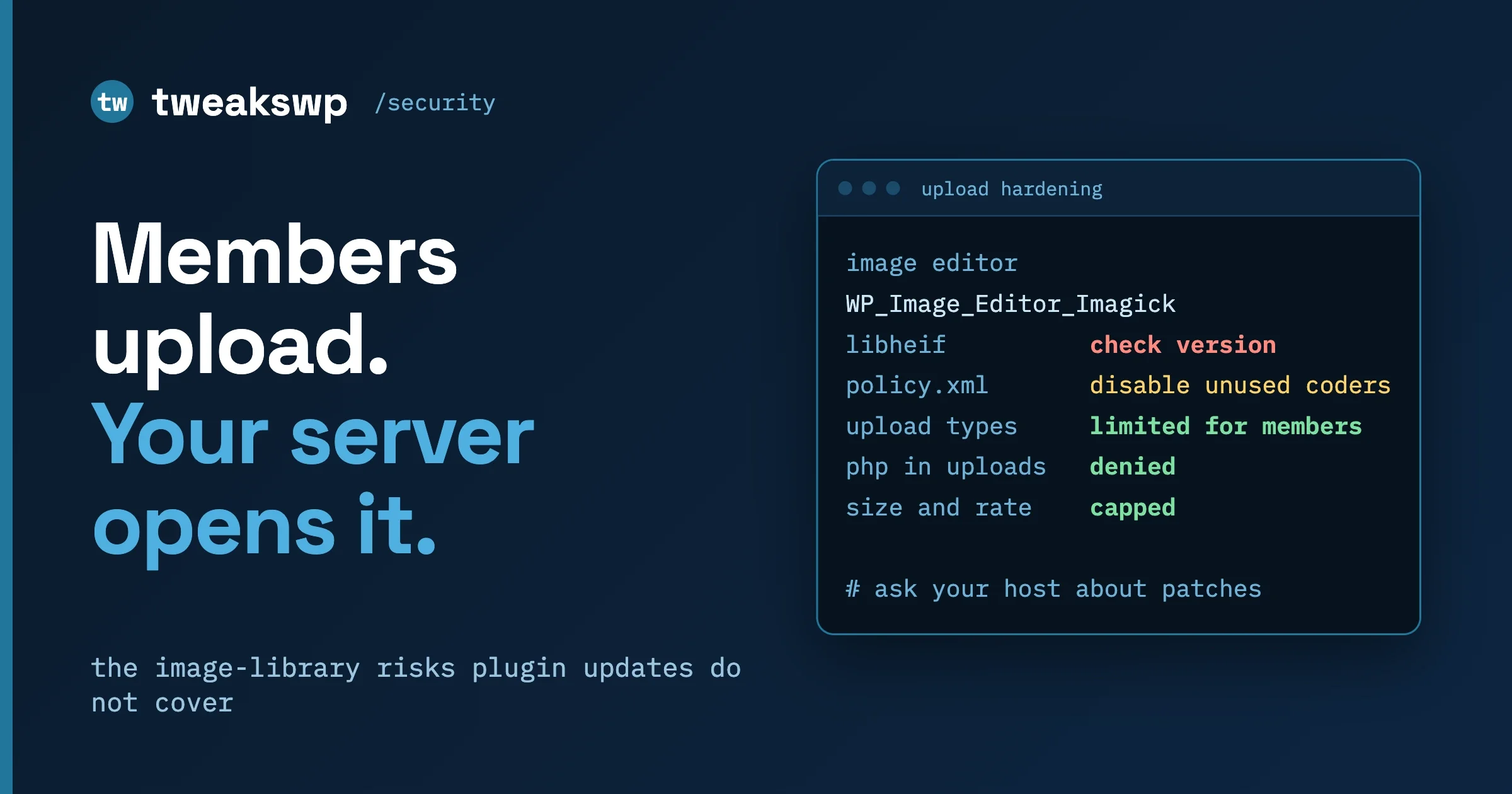 An upload hardening checklist: check the image editor and libheif version, disable unused ImageMagick coders, limit member upload types, deny PHP in uploads, and cap size and rate
