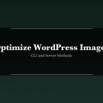 Optimize WordPress Images Without Plugins Using CLI and Server Methods