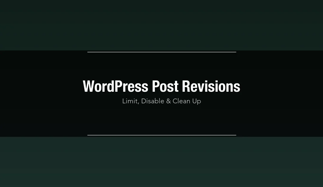 WordPress post revisions guide - how to limit, disable, and clean up database revisions safely