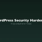 WordPress security hardening guide - wp-config and server tweaks