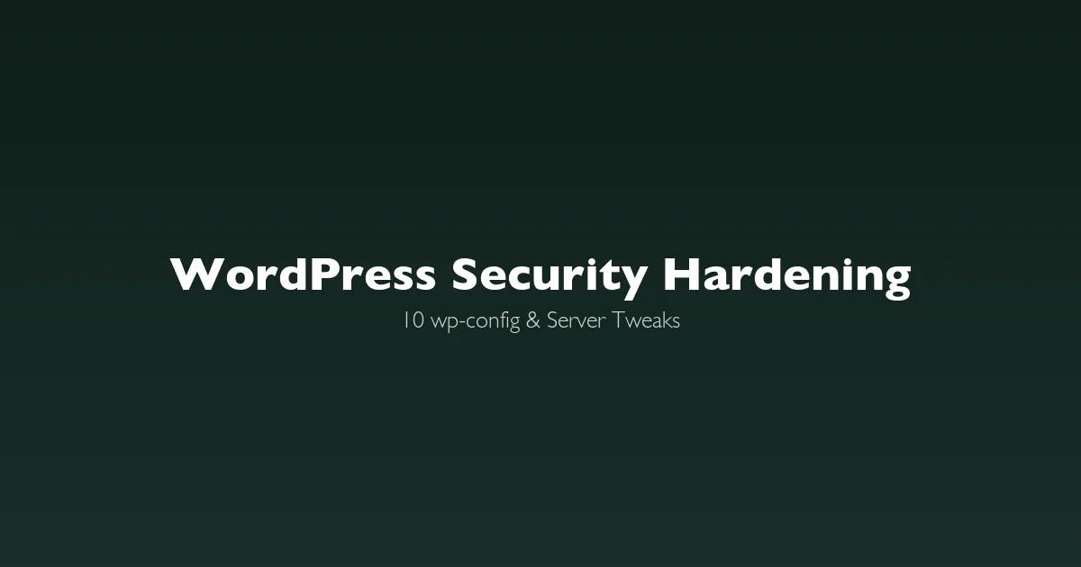WordPress security hardening guide - wp-config and server tweaks