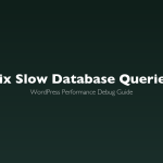 How to Find and Fix Slow Database Queries in WordPress
