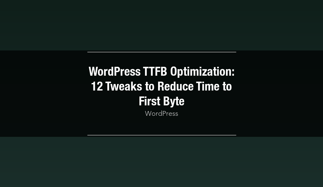 Featured image for WordPress TTFB Optimization: 12 Tweaks to Reduce Time to First Byte