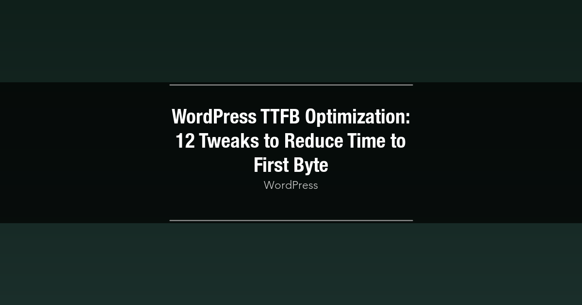 Featured image for WordPress TTFB Optimization: 12 Tweaks to Reduce Time to First Byte