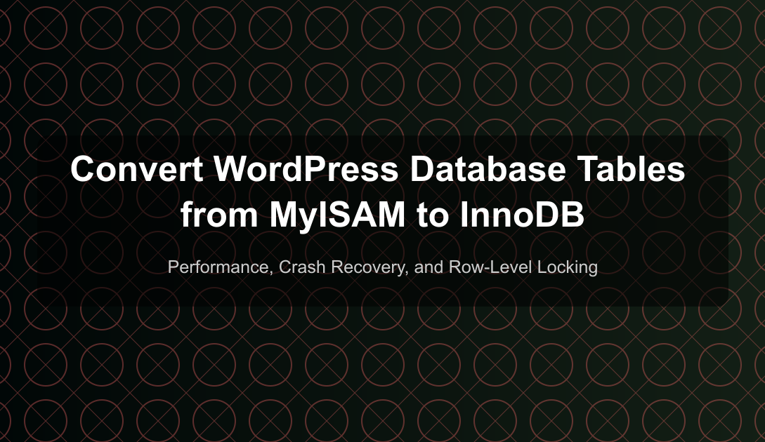 Convert WordPress Database Tables from MyISAM to InnoDB - Performance, Crash Recovery, and Row-Level Locking