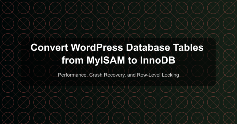 Convert WordPress Database Tables from MyISAM to InnoDB - Performance, Crash Recovery, and Row-Level Locking