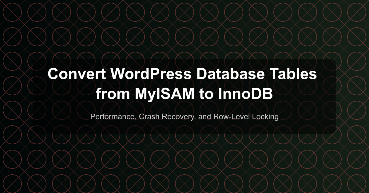 Convert WordPress Database Tables from MyISAM to InnoDB - Performance, Crash Recovery, and Row-Level Locking