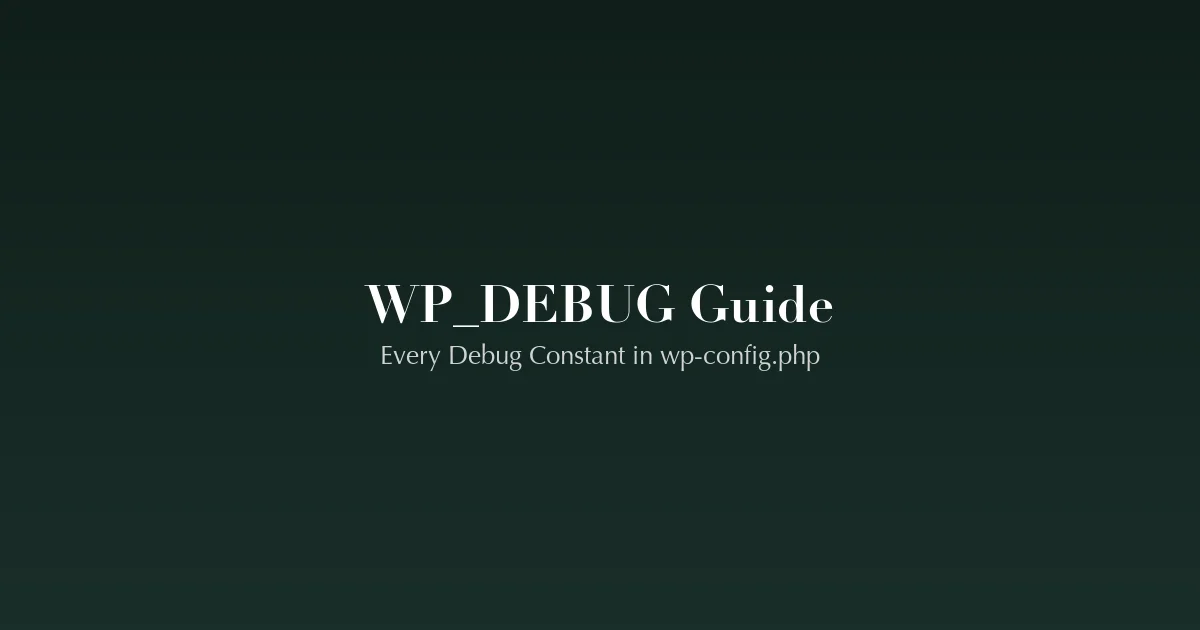 WordPress WP_DEBUG guide - every debug constant in wp-config.php explained