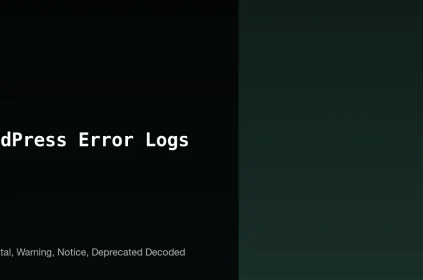 WordPress error logs guide - PHP Fatal, Warning, Notice, Deprecated explained