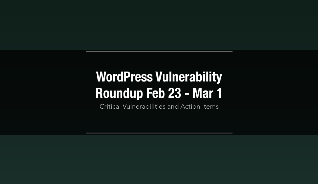 WordPress vulnerability roundup February 23 to March 1 2026 security analysis