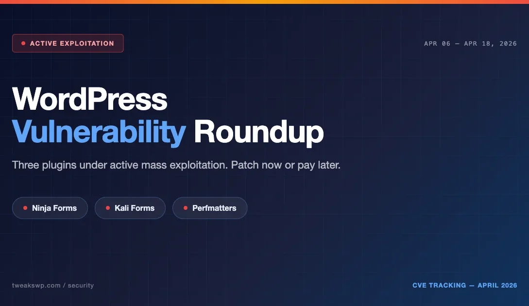 WordPress Vulnerability Roundup featuring Ninja Forms, Kali Forms, and Perfmatters under active exploitation