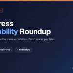 WordPress Vulnerability Roundup featuring Ninja Forms, Kali Forms, and Perfmatters under active exploitation